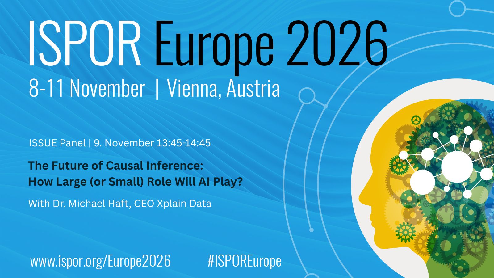 Grafik zur ISPOR Europe 2026 &ndash; Panel &bdquo;The Future of Causal Inference: How Large (or Small) Role Will AI Play?&ldquo; mit Dr. Michael Haft, CEO Xplain Data, 9. November, 13:45&ndash;14:45 Uhr, Wien
